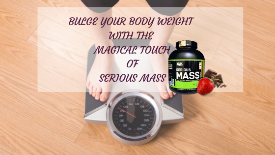 BULGE YOUR BODY WEIGHT WITH THE MAGICAL TOUCH OF SERIOUS MASS